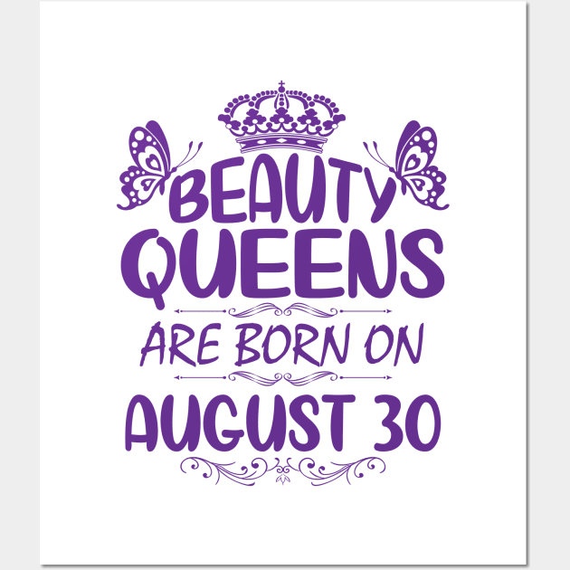 Beauty Queens Are Born On August 30 Happy Birthday To Me You Nana Mommy Aunt Sister Cousin Daughter Wall Art by Cowan79